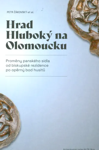 Hrad Hluboký na Olomoucku proměny panského sídla od biskupské rezidence po opěrný bod husitů