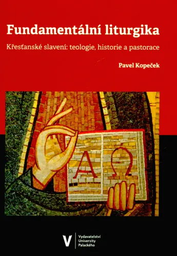 Fundamentální liturgika křesťanské slavení- teologie, historie a pastorace