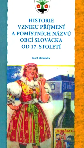 Historie vzniku příjmení a pomístních názvů obcí Slovácka od 17. století