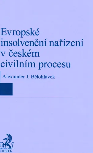 Evropské insolvenční nařízení v českém civilním procesu mezinárodní prvek - mezinárodní příslušnost - opravné prostředky - ochrana účastníků řízení