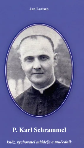 Bruntálští mučedníci. 3. díl, P. Karl Schrammel - kněz, vychovatel mládeže a mučedník