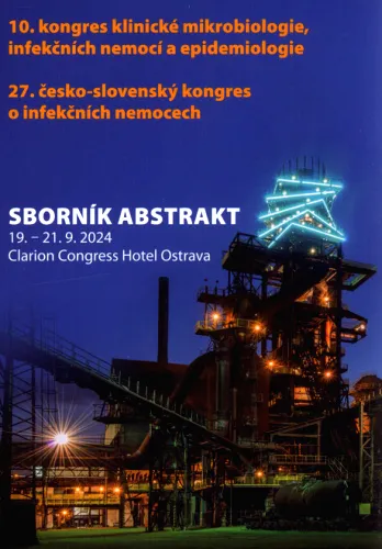 10. kongres klinické mikrobiologie, infekčních nemocí a epidemiologie (KMINE 2024) - 27. česko-slovenský kongres o infekčních nemocech sborník abstrakt - 19.-21.9.2024 Clarion Congress Hotel Ostrava