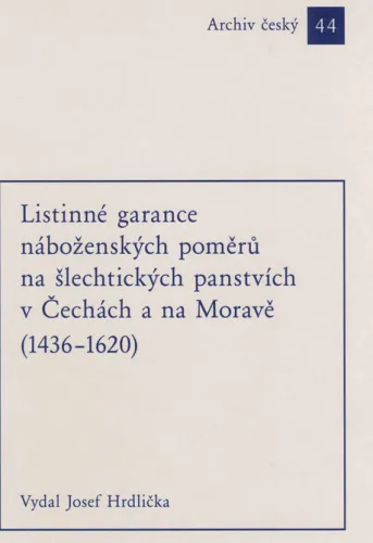 Listinné garance náboženských poměrů na šlechtických panstvích v Čechách a na Moravě (1436-1620)