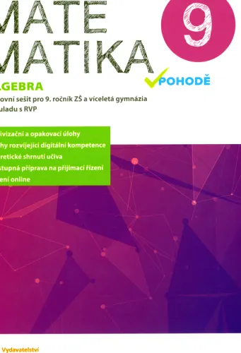 Matematika v pohodě 9 pracovní sešit pro 9. ročník ZŠ a víceletá gymnázia v souladu s RVP. Algebra
