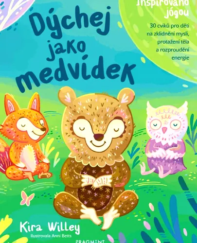 Dýchej jako medvídek 30 cvičení, která dětem pomohou cítit se uvolněně a soustředěně, nezávisle na místě nebo čase