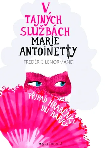 V tajných službách Marie Antoinetty. Případ hraběnky Du Barry