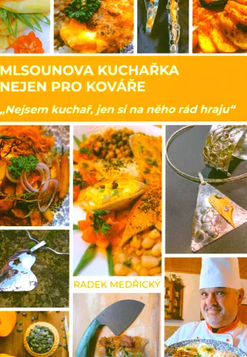 Mlsounova kuchařka nejen pro kováře "nejsem kuchař, jen si na něho rád hraju"