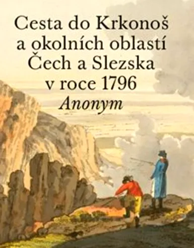 Cesta do Krkonoš a okolních oblastí Čech a Slezska v roce 1796