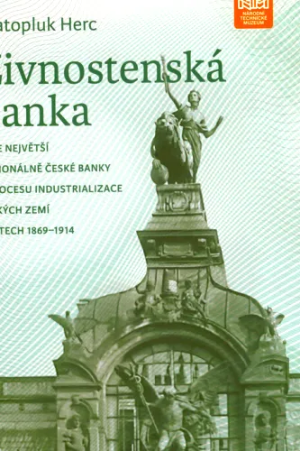 Živnostenská banka role největší nacionálně české banky v procesu industrializace českých zemí v letech 1869-1914