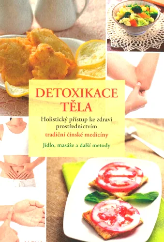Detoxikace těla holistický přístup ke zdraví prostřednictvím tradiční čínské medicíny - jídlo, masáže a další metody