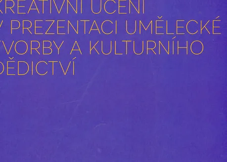 Kreativní učení v prezentaci umělecké tvorby a kulturního dědictví