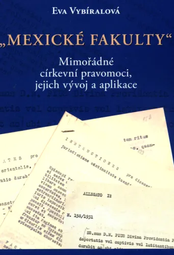"Mexické fakulty" mimořádné církevní pravomoci, jejich vývoj a aplikace