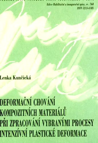 ní kompozitních materiálů při zpracování vybranými procesy intenzivní plastické deformace Deformation behaviour of composite materials processed by selected methods of intensive plastic deformation - teze habilitační práce v oboru Strojírenská technologie