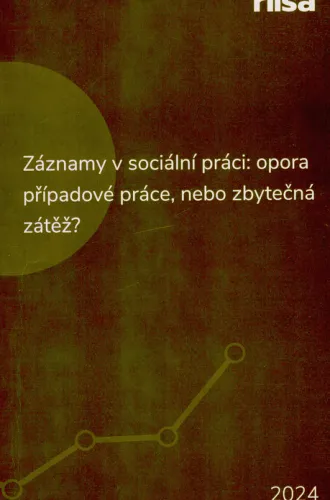 Záznamy v sociální práci- opora případové práce, nebo zbytečná zátěž?