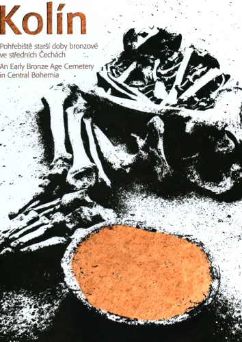 Kolín pohřebiště starší doby bronzové ve středních Čechách = an Early Bronze Age cemetery in Central Bohemia