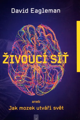 Živoucí síť, aneb, Jak mozek utváří svět